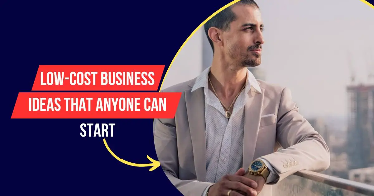 Low-Cost Business Ideas That Anyone Can Start