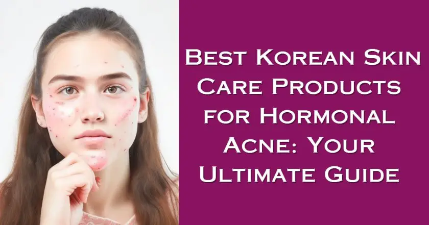 Best Korean Skin Care Products for Hormonal Acne